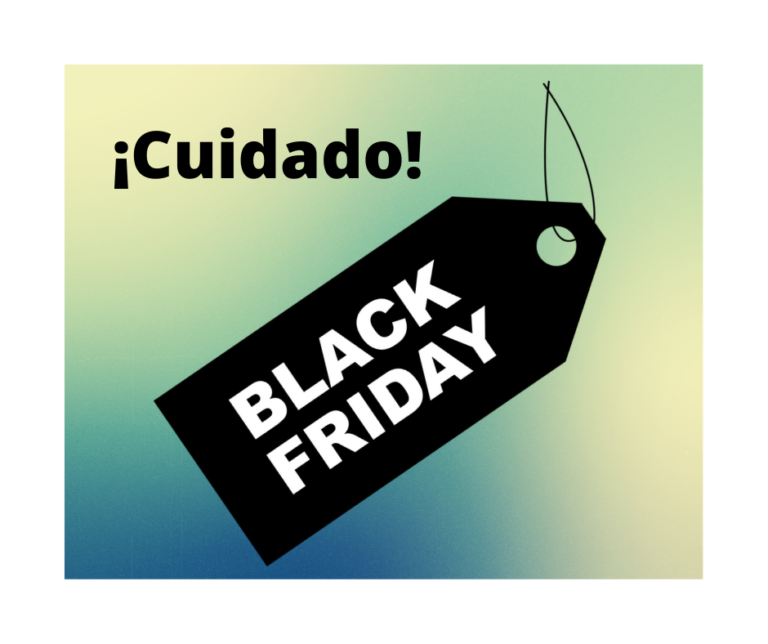 SEA CAUTELOSO CON LAS PROMOCIONES  DE VIERNES NEGRO