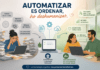 AUTOMATIZAR NO ES DESHUMANIZAR: ES ELIMINAR EL DESORDEN